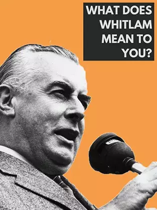 What does Whitlam mean to you? 